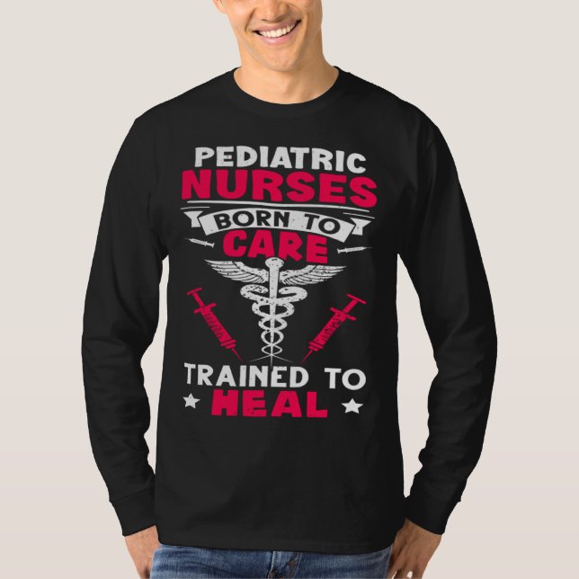 T-shirt Pediatric Nurses Born to Care Trained to Heal (Devant)