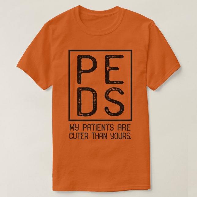 T-shirt Pediatricien PEDS Pédiatrie Mes patients sont plus (Design devant)