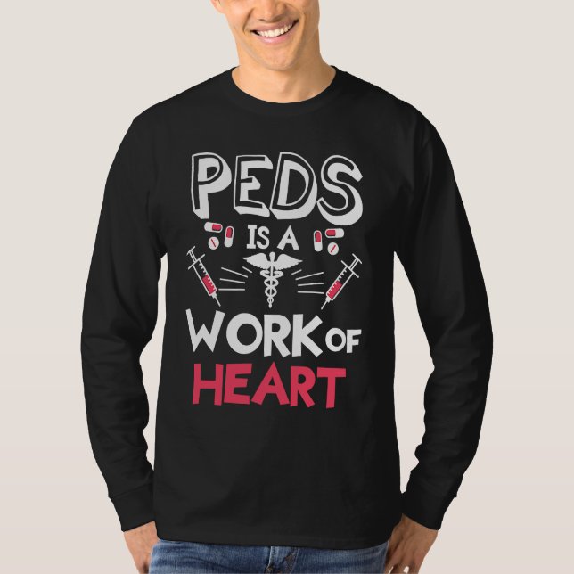 T-shirt Peds Is A Work Of Heart Pediatrics Pediatrician Ph (Devant)