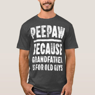 T-shirt Peepaw parce que grand-père est pour les vieux mec