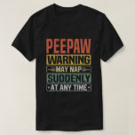 T-shirt Peepaw warning may nap suddenly at time<br><div class="desc">Obtenez cette tenue de dire amusante et sarcastique pour grand-père fier qui aime ses adorables petits-enfants,  petits-fils,  petites-filles sur la fête des pères ou noël,  jour des grands-parents,  Portez ceci pour reconnaître votre grand-père doux et cool dans le monde entier!</div>