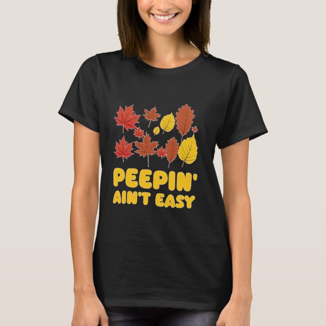 T-shirt Peepin' Ain't Easy Leaf Peeper Foliage Feuille d'é (Devant)