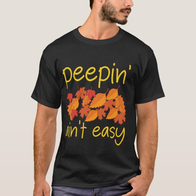 T-shirt Peepin' Ain't Easy Leaf Peeper Foliage Leaf Peepin (Devant)
