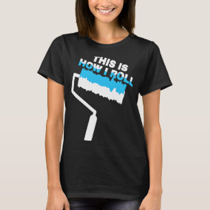 T-shirt Peintre C'Est Comment Je Roll Peinture Rouleau Pei