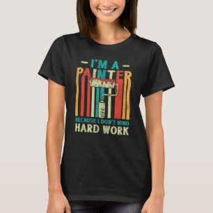 T-shirt Peintre de maison Décorateur Je suis Peintre parce
