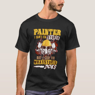 T-shirt Peintre Je Ne Peux Pas Réparer Stupide Mais Je Peu
