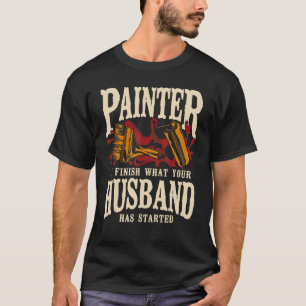 T-shirt Peintre Maison Décorateur Peintre Je Finis Ce Que