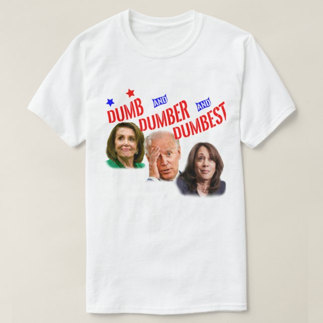 T-shirt Pelosi Biden Harris Sont Dumber Amp Dumber Dumber  (Design devant)