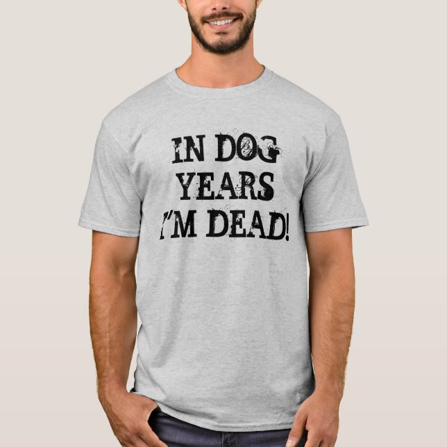 T-shirt PENDANT DES ANNÉES de CHIEN je suis MORT ! (Devant)