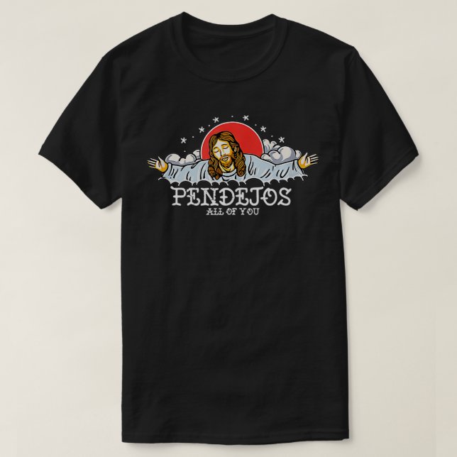 T-shirt Pendejos Vous Tous Jésus Humour Sarcastique (Design devant)