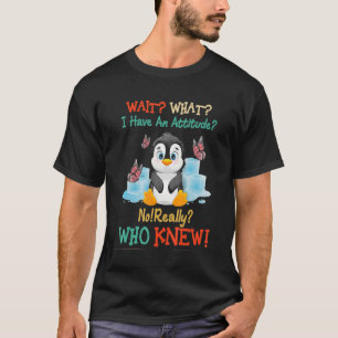 T-shirt Penguin Attendez Ce Que J'Ai Une Attitude Pas Vrai