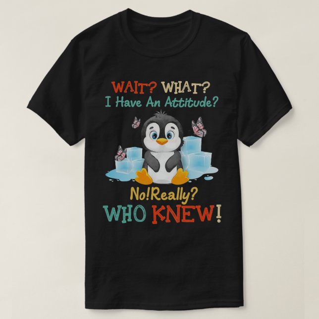 T-shirt Penguin Attendez ce que j'ai une attitude vraiment (Design devant)