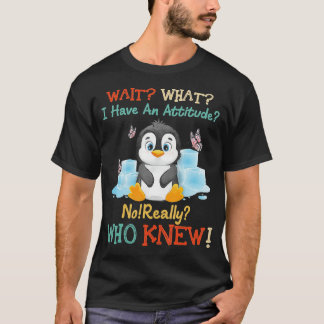 T-shirt Penguin Attendez ce que j'ai une attitude vraiment