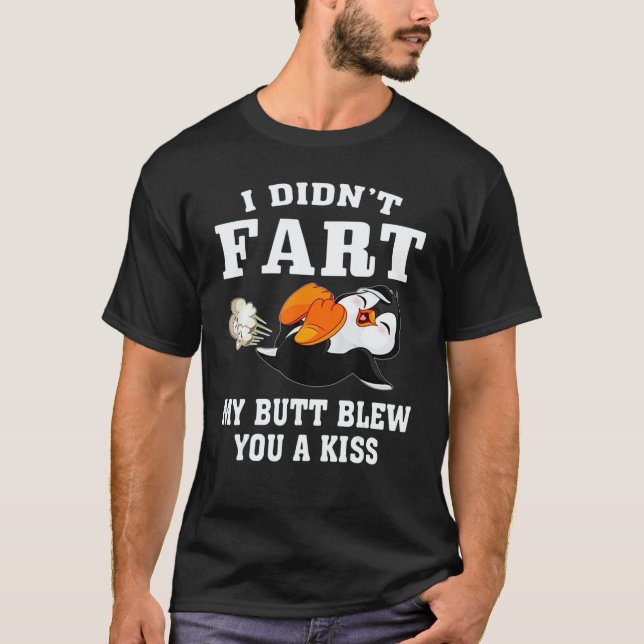 T-shirt Penguin  I Didn't Fart My Butt Blew You A Kiss (Devant)