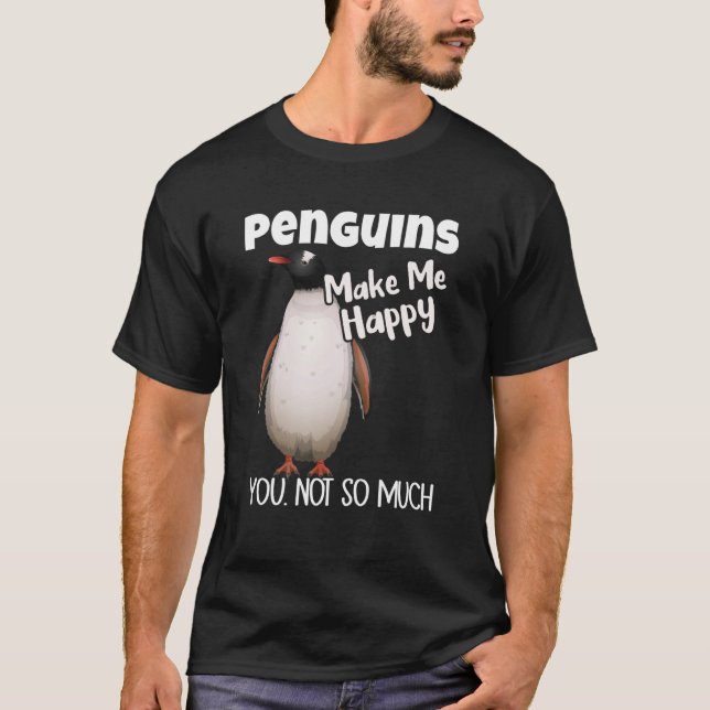 T-shirt Penguins Make Me Happy You Not So Much Penguin (Devant)
