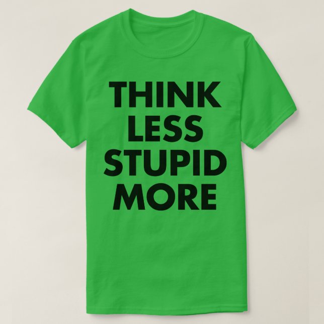 T-shirt Pense moins à l'imbécile 1 (Design devant)