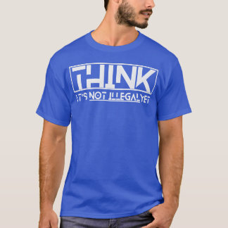 T-shirt pense que ce n'est pas encore illégal citation gar