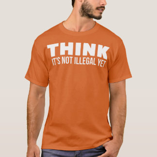 T-shirt Pense que ce n'est pas illégal