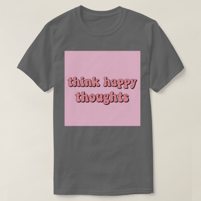 T-shirt penser à des pensées heureuses (Design devant)