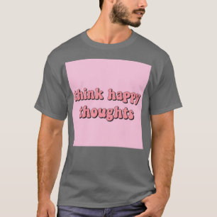 T-shirt penser à des pensées heureuses