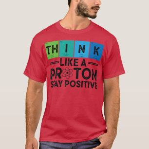 T-shirt Penser Comme Un Proton Et Rester Un Science Positi