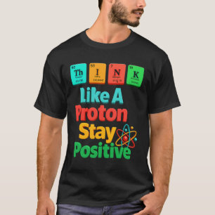 T-shirt Penser Comme Un Proton Rester Un Élément Scientifi