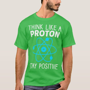 T-shirt Penser Comme Un Proton Rester Une Physique Positiv