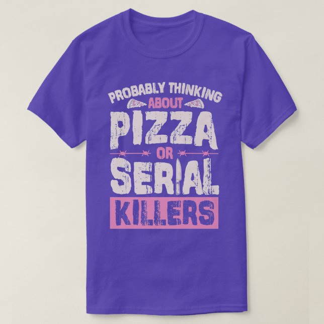 T-shirt Penser Probablement À La Pizza Ou Aux Tueurs En Sé (Design devant)