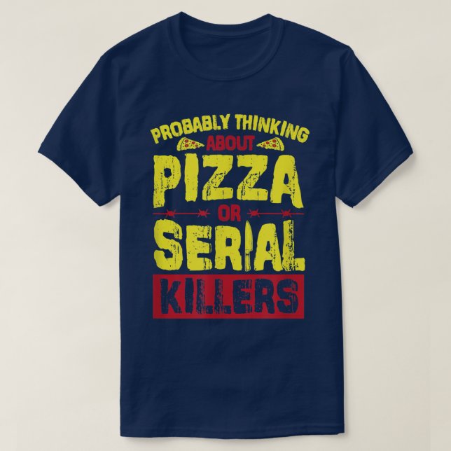 T-shirt Penser Probablement À La Pizza Ou Aux Tueurs En Sé (Design devant)