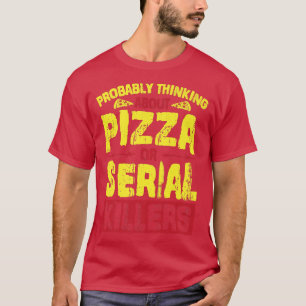 T-shirt Penser Probablement À Pizza Ou Serial Killers Pr