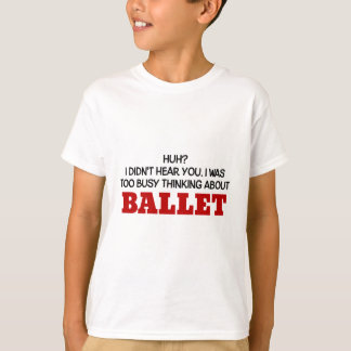 T-shirt Penser trop occupé au ballet