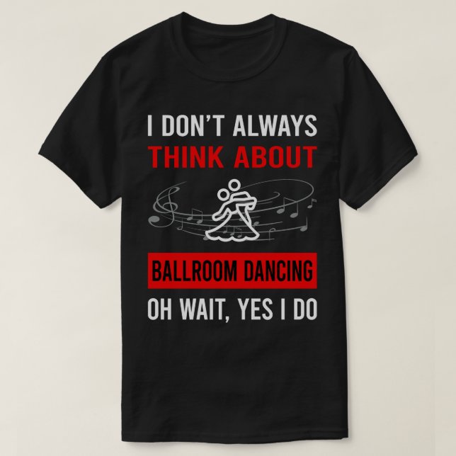 T-shirt Pensez à Ballroom Dancing Dance Dance Dancer (Design devant)