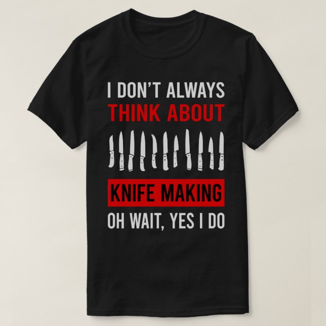 T-shirt Pensez À Couteau Fabriquant Un Fabricant Knifemaki (Design devant)