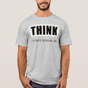 T-shirt Pensez. Ce N'Est Pas Encore Illégal
