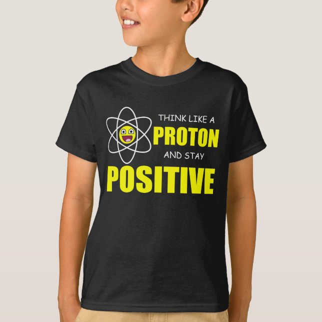 T-SHIRT PENSEZ COMME PROTON ET RESTEZ POSITIF (Devant)