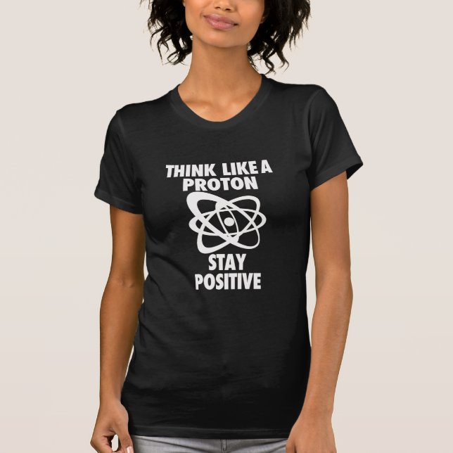 T-shirt Pensez comme un positif de séjour de proton (Devant)