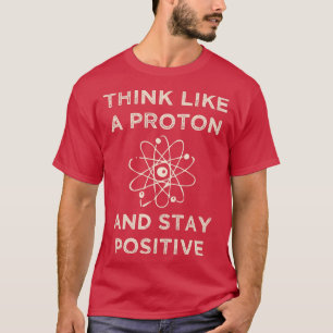 T-shirt Pensez comme un proton et rester positif drôle Sci