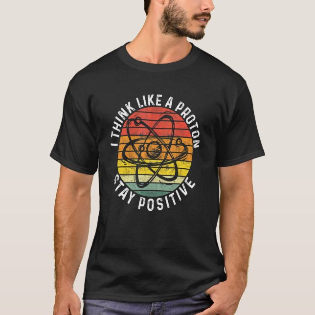 T-shirt Pensez Comme Un Proton Et Restez Positif Enseignan (Devant)