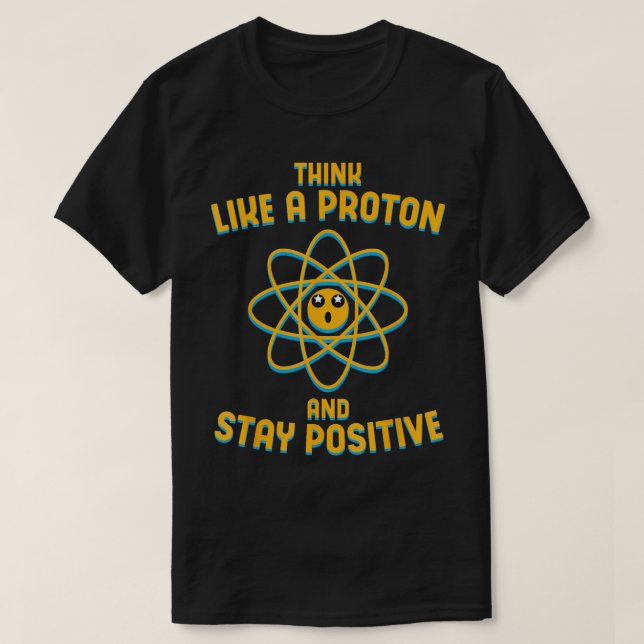 T-shirt Pensez Comme Un Proton Et Restez Une Science Posit (Design devant)