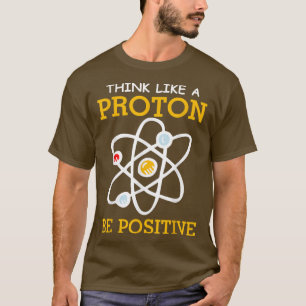 T-shirt Pensez comme un proton Pensée positive Chimie ne