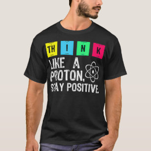 T-shirt Pensez Comme Un Proton Rester Positif Funny Scienc