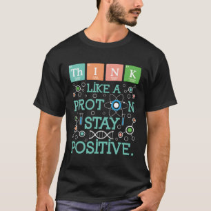 T-shirt Pensez Comme Un Proton Rester Un Humour De Chimie