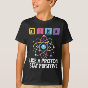 T-shirt Pensez comme un proton Restez positif humour scien