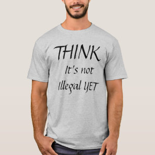 T-shirt PENSEZ, il n'est pas illégal ENCORE