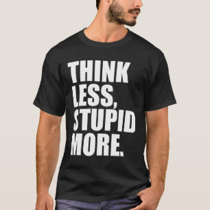 T-SHIRT PENSEZ MOINS STUPIDE PLUS