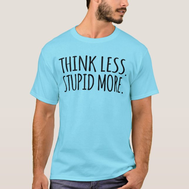 T-shirt Pensez moins Stupide plus (Devant)