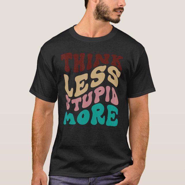 T-shirt Pensez moins Stupide Plus 5 (Devant)