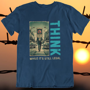 T-shirt Pensez pendant que c'est encore légal Anti Libéral