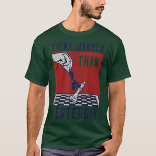 T-shirt Pensez Plus Dur Que Hier Joueur D'Échecs Boa