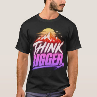 T-shirt Pensez plus grand – Conception de mentalité de cro